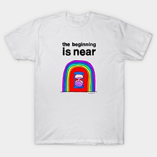 The Beginning is Near T-Shirt